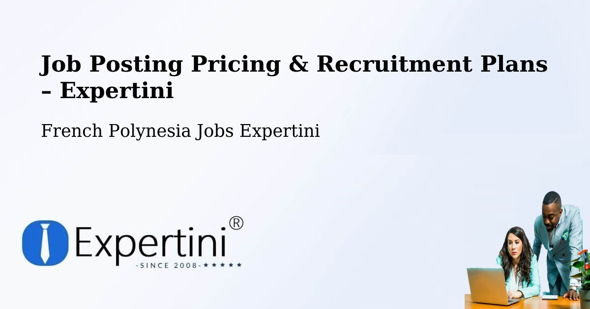Job Posting Pricing & Recruitment Plans – Toamara - Toamara, French Polynesia Jobs Expertini